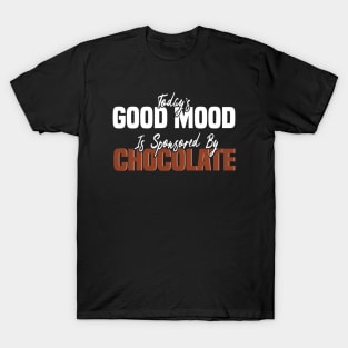 Today’s Good Mood Is Sponsored By Chocolate - Chocolate Lover T-Shirt